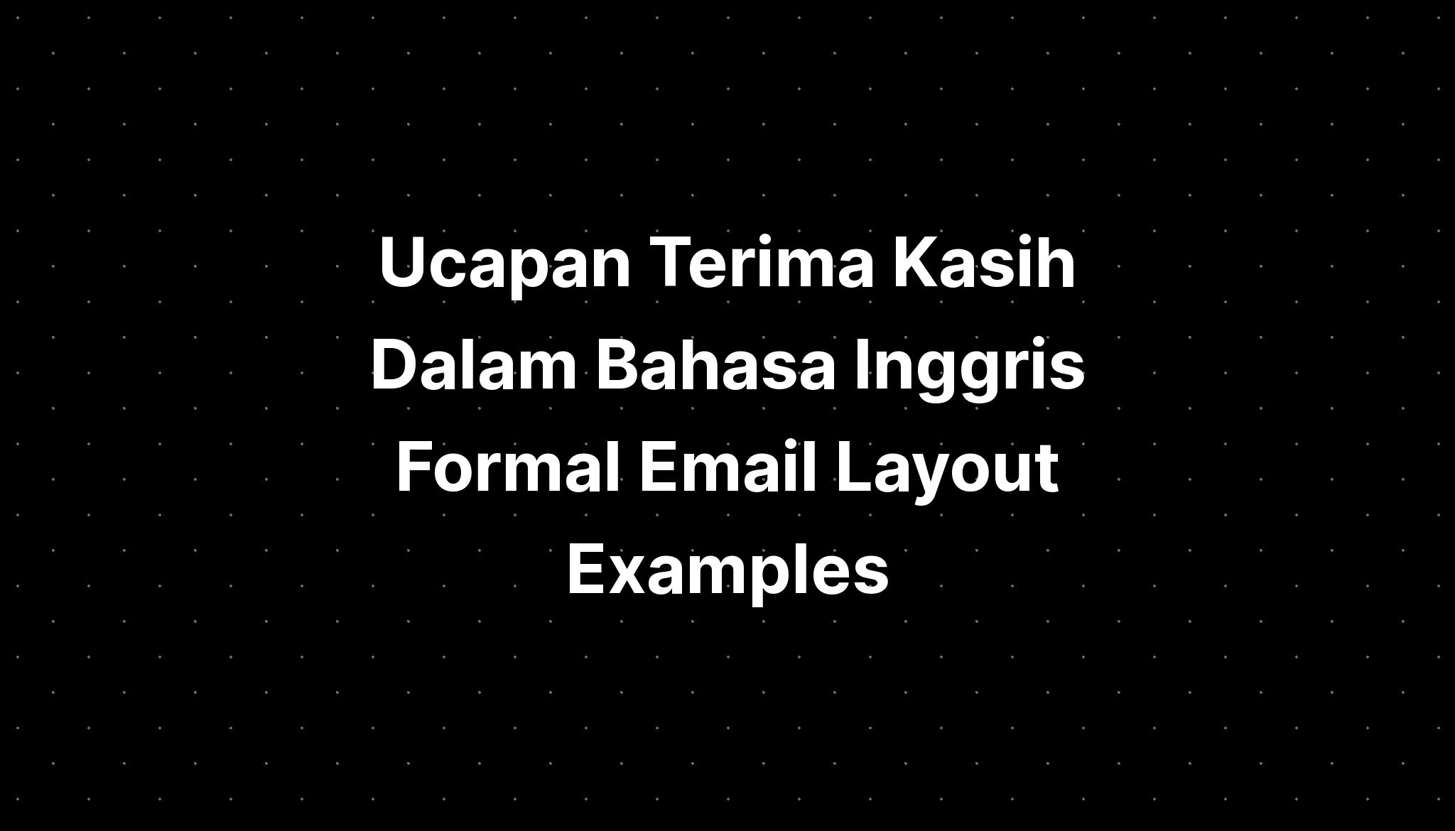 Ucapan Terima Kasih Dalam Bahasa Inggris Formal Email Layout Examples ...